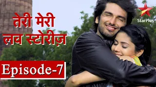 तेरी मेरी Love Stories | Episode - 7