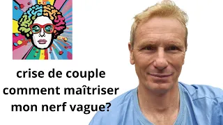 crise de couple: comment maîtriser mon nerf vague?