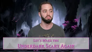 Let's Put Some Scary Back into the Underdark