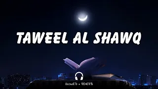 Taweel Al Shawq  { Slowed & Reverb }  Ahmed Bukhatir  طويل الشوق