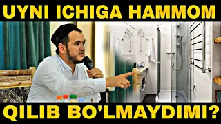 Uyni ichiga Hammom qilib bo'lmaydimi ? | Sardor domla