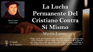 La Lucha Permanente Del Cristiano Contra Sí Mismo por Martin Lutero