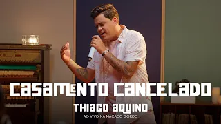 Casamento Cancelado - Thiago Aquino #AoVivoNaMacacoGordo [Vol.1]