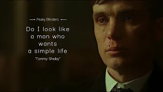 Peaky Blinders | Do I look like a man who wants a simple life / Tommy Shelby