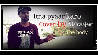 Itna Pyaar Karo | the body | male version | cover | Shreya ghoshal | vishwajeet Singh |