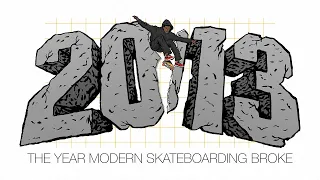 2013: The Year Modern Skateboarding Broke