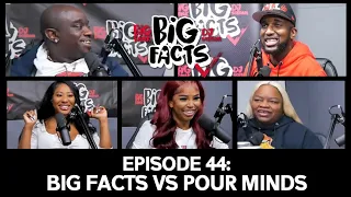 Big Facts E44: Big Facts vs Pour Minds