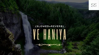 Ve Haniya (Slowed+Reverb) Song