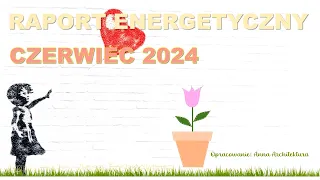 RAPORT ENERGETYCZNY - Czerwiec 2024