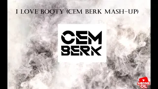 I LOVE BOOTY (CEM BERK MASH-UP)