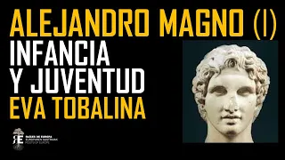 Alejandro Magno (I). Infancia y primera juventud, hasta la llegada al poder. Eva Tobalina