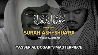 YASSER AL DOSARI'S MASTERPIECE تلاوة تحفة | Surah Ash-Shu'ara (The Poets) سورة الشعراء‎ |ياسرالدوسري