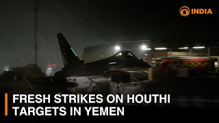 Fresh strikes on Houthi targets in Yemen | DD India Live