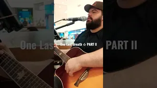 One Last Breath "CREED" acoustic cover (PART II)