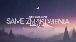 kuban ft. quebonafide - same zmartwienia (bartus remix)