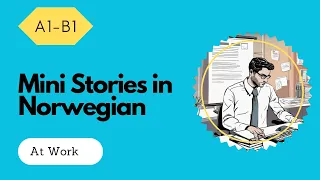 Mini Stories in Easy Norwegian: At Work | Norwegian Listening Practice