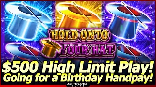 $500 High Limit Slot Play!  Going for a Birthday Handpay on Hold On To Your Hat Slot Machine!