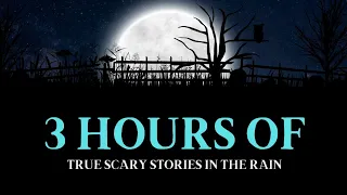 3 HOURS of TRUE Scary Stories in the Rain | Scary Stories to Sleep To | @RavenReads