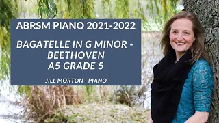 Bagatelle in G minor Op. 119 No.1 - Beethoven, A5 Grade 5 ABRSM Piano 2021 2022, Jill Morton - Piano