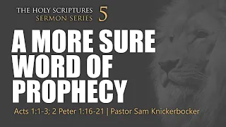 A More Sure Word Of Prophecy: Acts 1:1-3; 2 Peter 1:16-21