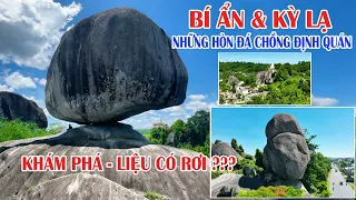 BÍ ẨN ĐỘC ĐÁO Những Hòn ĐÁ CHỒNG KỲ LẠ Ở ĐỊNH QUÁN { ĐÁ BA CHỒNG } | Có Khi NÀO RƠI ? | ĐỒNG NAI .