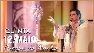 ORAÇÃO DA MANHÃ | 12/05/2022 | PADRE REGINALDO MANZOTTI