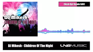 DJ Mikesh - Children Of The Night (Nesh Up! Remix Edit)