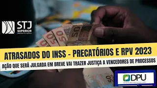 PRECATÓRIOS - RPV E ATRASADOS DO INSS 2023 - CONFIRA A IMPORTÂNCIA DO JULGAMENTO DO STJ EM BREVE