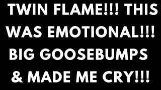 TWIN FLAME LOVE TODAY - THIS WAS EMOTIONAL!! BIG GOOSEBUMPS & MADE ME CRY!!!