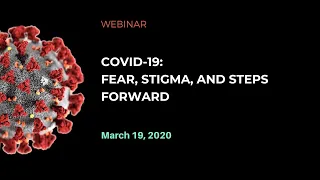 COVID-19: Fear, Stigma, and Steps Forward Webinar