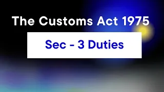 Sec 3 I Duties I The Customs Tariff Act 1975 I CBLR 2023 Exam