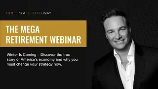 The Mega Retirement Webinar by Gold Is A Better Way