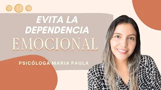 CLAVES PARA EVITAR LA DEPENDENCIA EMOCIONAL EN LA PAREJA - Psicóloga Maria Paula