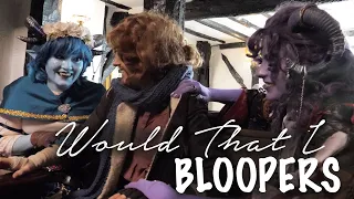 Would That I (Project Widogast) - BLOOPERS