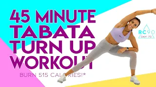 45 Minute Tabata Turn Up Workout! 🔥Burn 515 Calories!* 🔥Day 73 | RC90