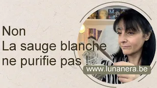 NON la sauge blanche ne purifie pas !