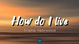 How do I live (lyrics) - Trisha Yearwood