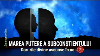 MAREA PUTERE A SUBCONȘTIENTULUI | CUM FOLOSIM DARURILE DIVINE ASCUNSE ÎN NOI (2)