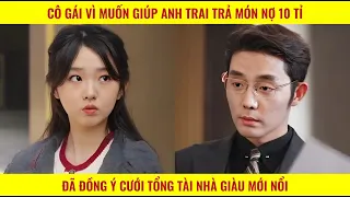 Cô gái vì muốn giúp anh trai trả nợ đã đồng ý cưới tổng tài giàu có