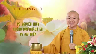 Vấn đáp: Vì sao Phật giáo Nguyên Thủy không thờ Bồ Tát của Phật giáo Đại Thừa ? | TT. Thích Nhật Từ