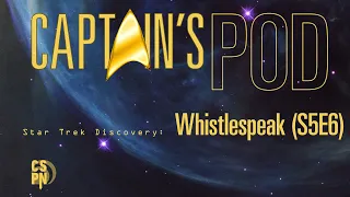 Captain's Pod - Star Trek Discovery: Whistlespeak (S5E6)