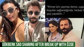 Gökberk demirci Sad Sharing after Break Up with Özge yagiz