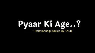 Pyaar Ki Age Kya Hai..? | Teenage Relationships | Relationship Advice | @KKSB