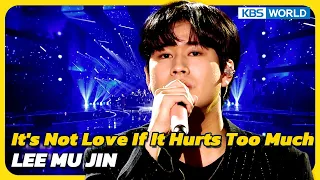 It's Not Love If It Hurts Too Much - LEE MU JIN [Immortal Songs 2] | KBS WORLD TV 230729