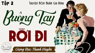 Truyện nghe một lần là mê - Buông Tay Rời Đi Tập 2 | Radio Tâm Sự Thầm Kín - MC Thanh Huyền kể