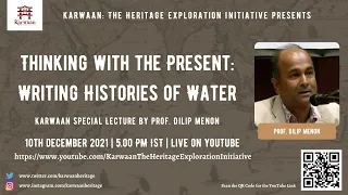 Thinking with the Present: Writing Histories of Water | Prof. Dilip Menon