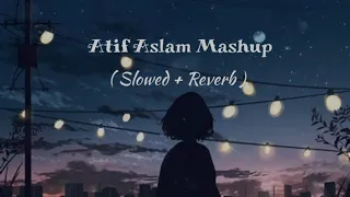 Atif Aslam Mashup | slowed+Reverb | lofi | lofi bollywood | love song