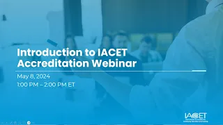 Introduction to IACET Accreditation Webinar (recorded 2024-05-06)
