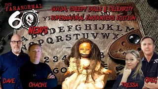 OUIJA, Creepy Dolls & Celebrity Supernatural Encounters Edition - The Paranormal 60 News