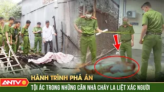 Chiếc chân người cháy sém vạch trần tội ác kẻ khóa cửa đốt nhà phi tang | Hành trình phá án | ANTV